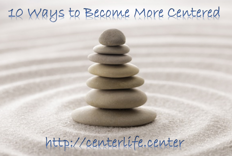 10 Ways to Become Centered